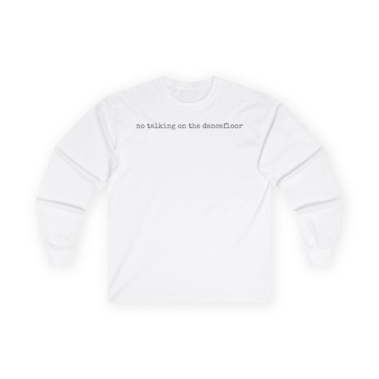 No Talking On The Dancefloor, DJ, Unisex Long Sleeve Tee, Graphic Shirt, Personalized Gift, Casual Fashion, Everyday Wear, Fall Outfit