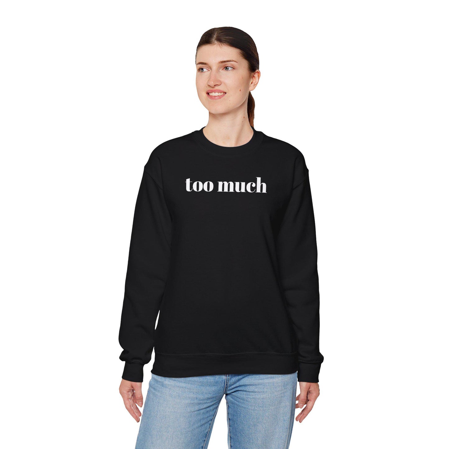Stylish Unisex Sweatshirt with 'Too Much' Design, Cozy Crewneck, Perfect for Casual Wear, Gifts, and Everyday Comfort