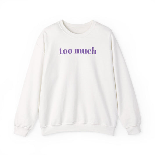 Too Much Stylish Unisex Crewneck Sweatshirt | Cozy Gift for Friends | Perfect for Casual Days, Lounging, Birthdays, or Holidays, 'too much'