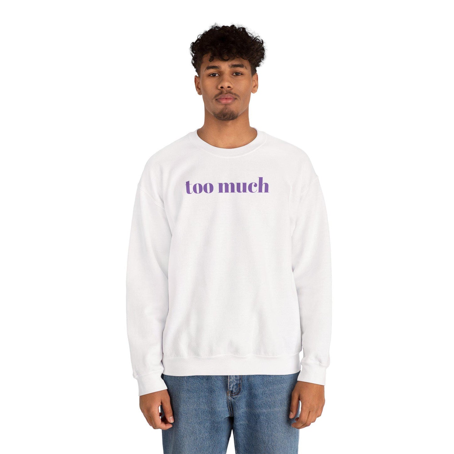 Too Much Stylish Unisex Crewneck Sweatshirt | Cozy Gift for Friends | Perfect for Casual Days, Lounging, Birthdays, or Holidays, 'too much'