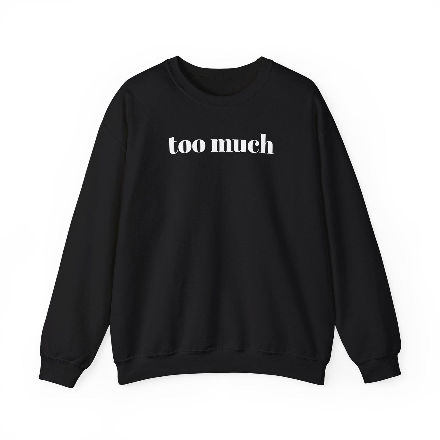 Stylish Unisex Sweatshirt with 'Too Much' Design, Cozy Crewneck, Perfect for Casual Wear, Gifts, and Everyday Comfort