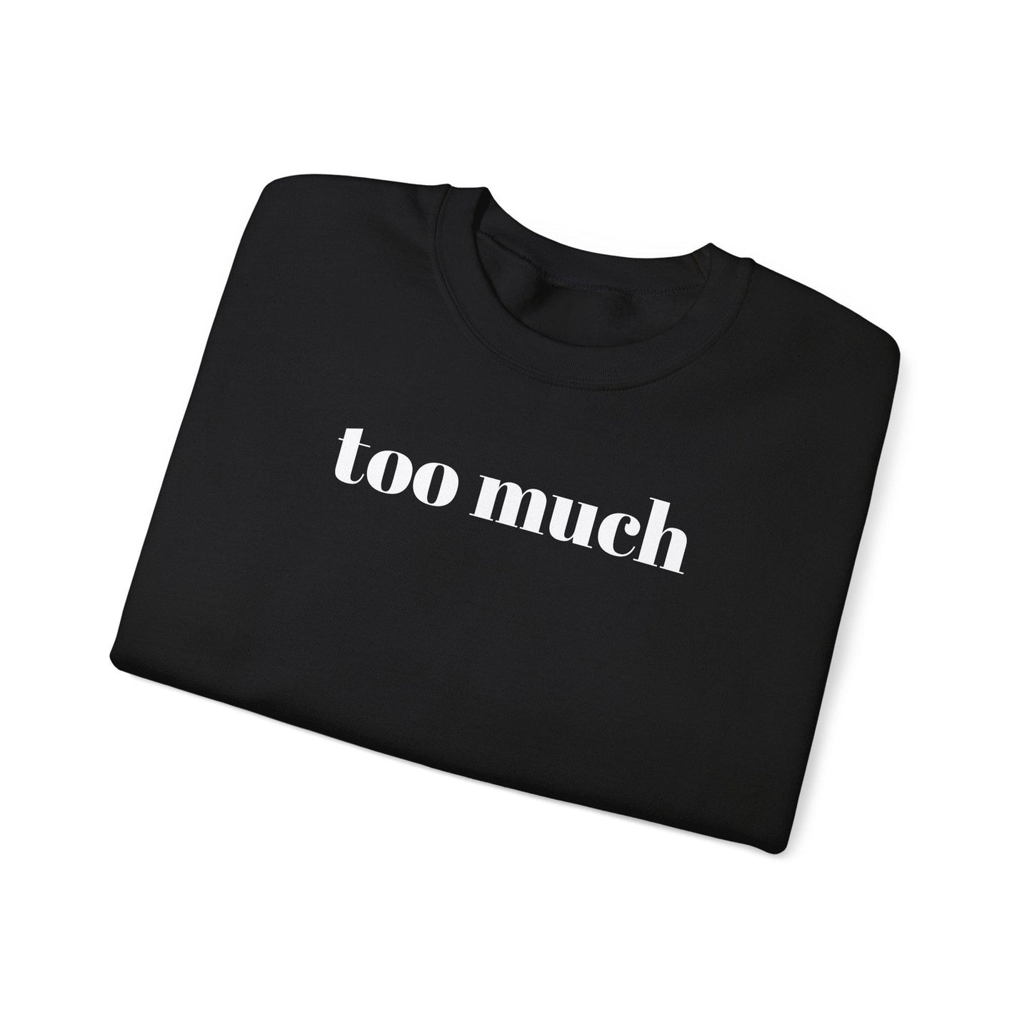 Stylish Unisex Sweatshirt with 'Too Much' Design, Cozy Crewneck, Perfect for Casual Wear, Gifts, and Everyday Comfort