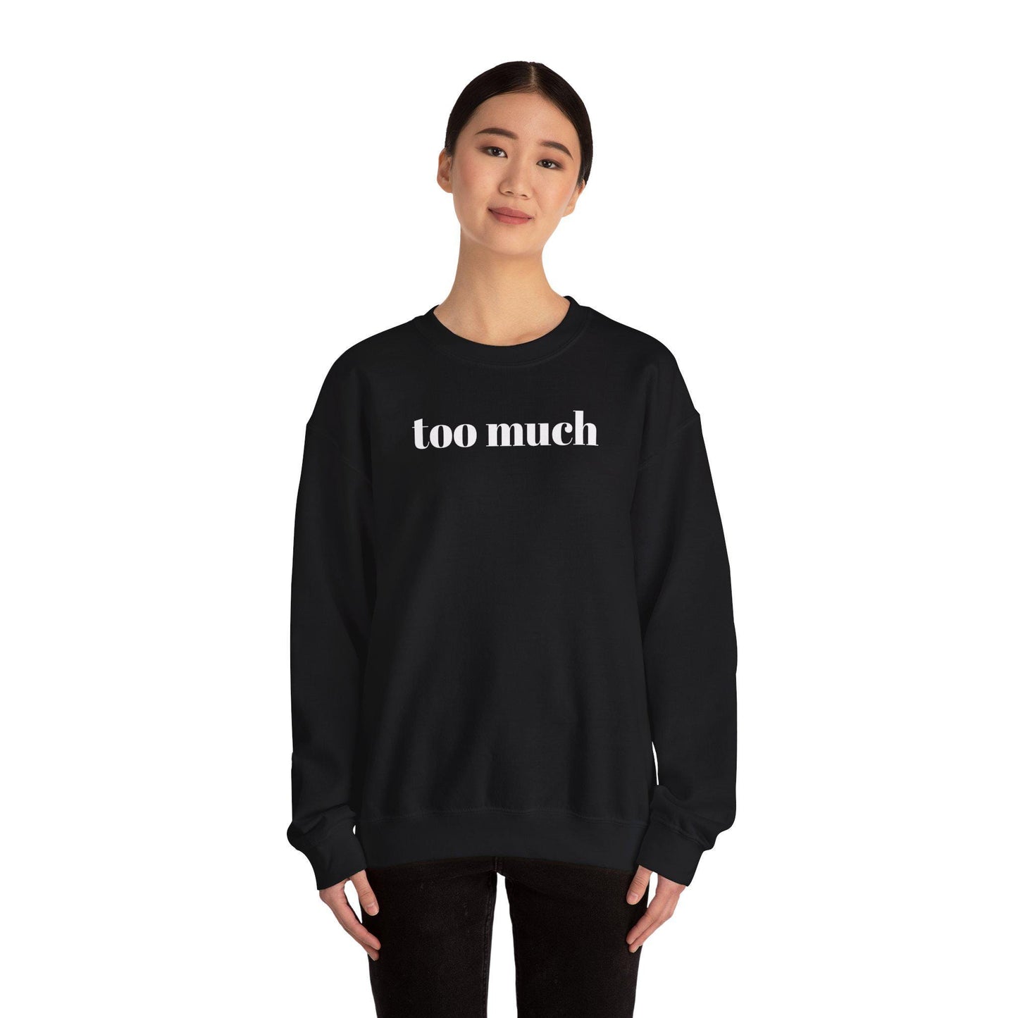 Stylish Unisex Sweatshirt with 'Too Much' Design, Cozy Crewneck, Perfect for Casual Wear, Gifts, and Everyday Comfort