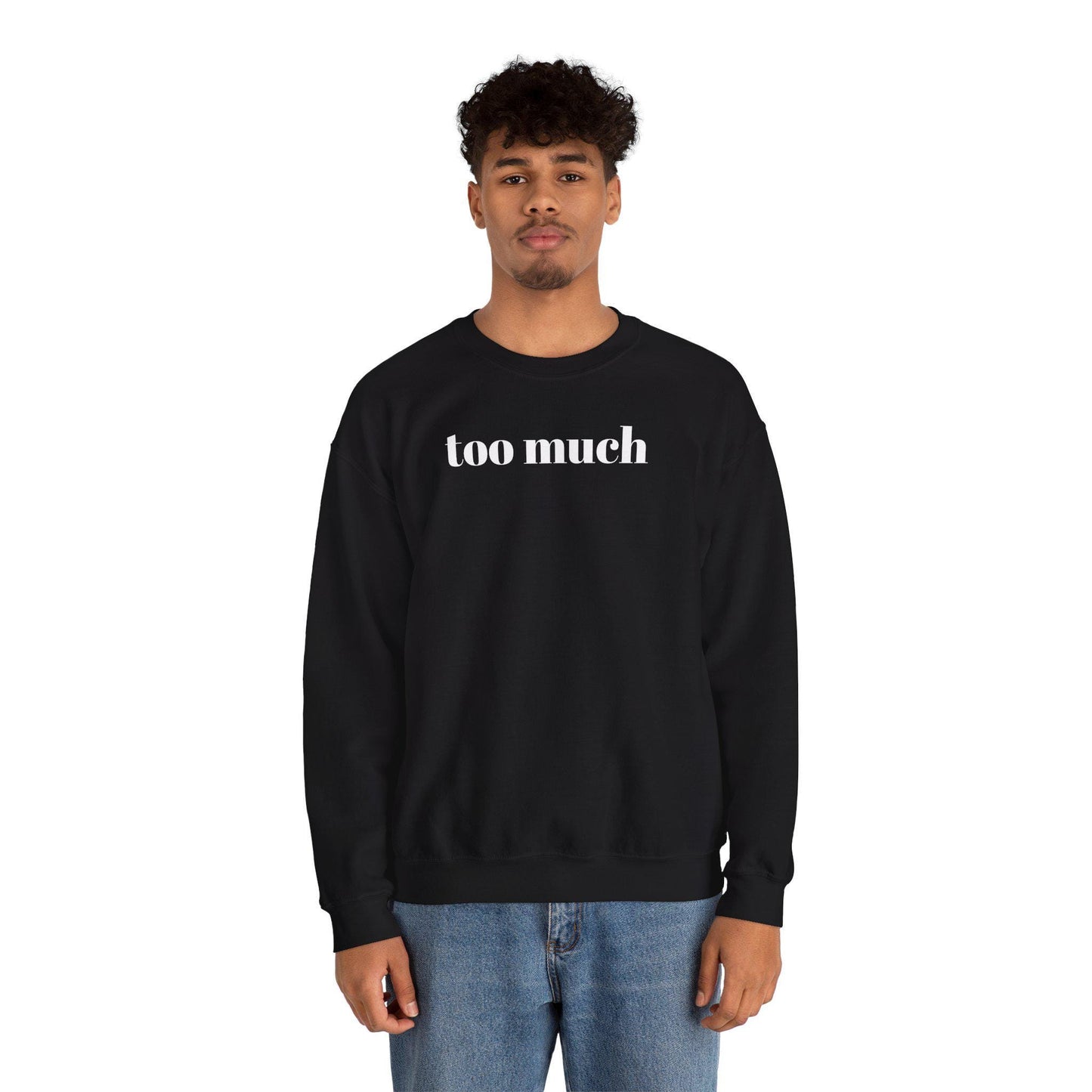 Stylish Unisex Sweatshirt with 'Too Much' Design, Cozy Crewneck, Perfect for Casual Wear, Gifts, and Everyday Comfort