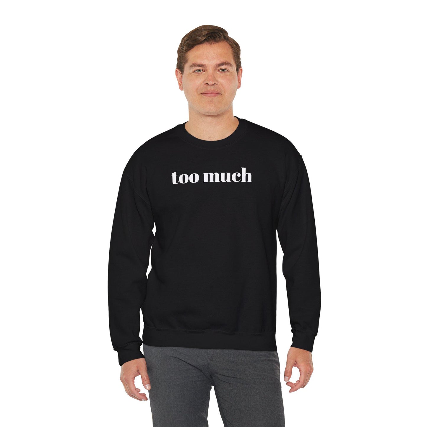Stylish Unisex Sweatshirt with 'Too Much' Design, Cozy Crewneck, Perfect for Casual Wear, Gifts, and Everyday Comfort