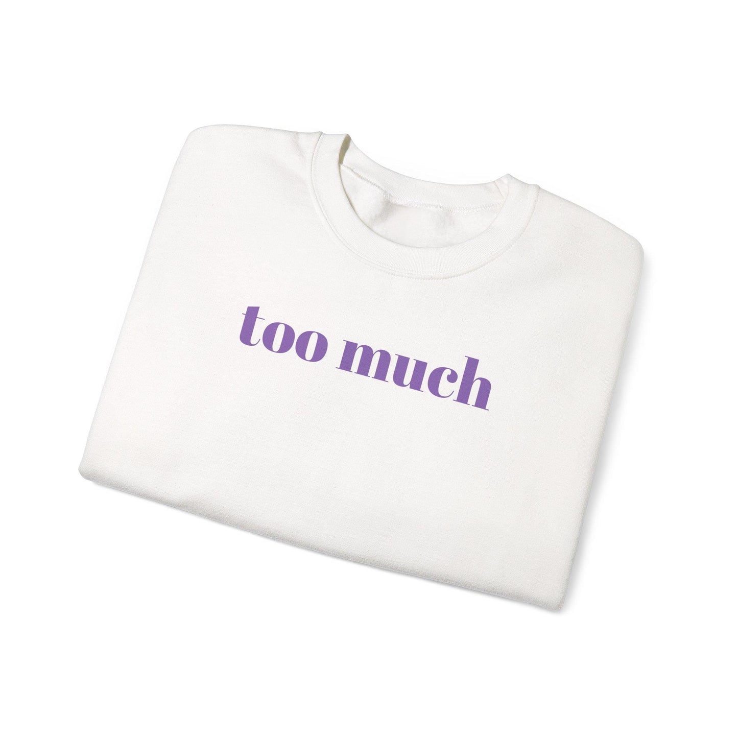 Too Much Stylish Unisex Crewneck Sweatshirt | Cozy Gift for Friends | Perfect for Casual Days, Lounging, Birthdays, or Holidays, 'too much'