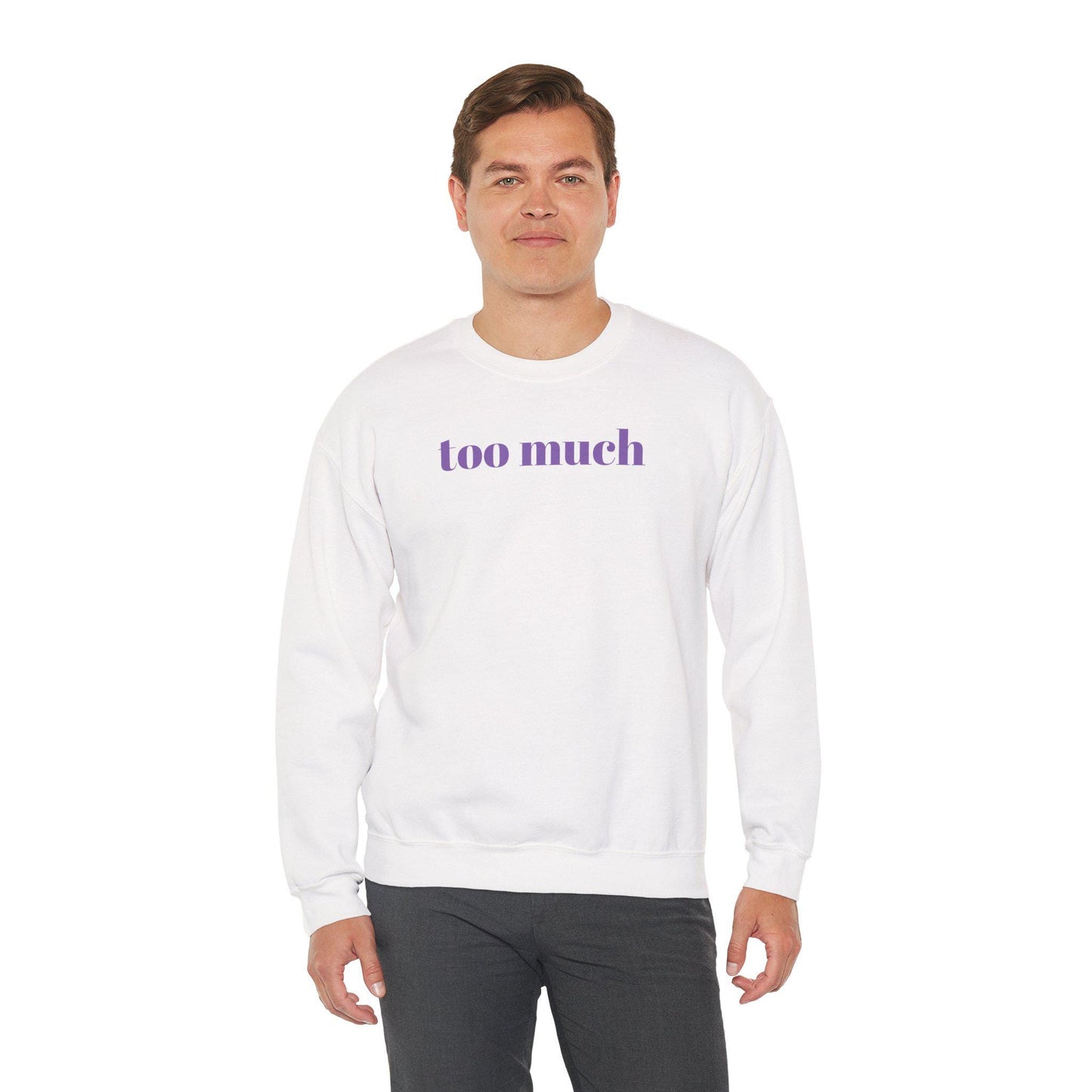 Too Much Stylish Unisex Crewneck Sweatshirt | Cozy Gift for Friends | Perfect for Casual Days, Lounging, Birthdays, or Holidays, 'too much'